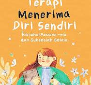 Terapi Menerima Diri Sendiri:Ketahui passion-mu dan sukseslah selalu